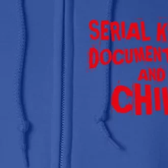 Serial Killer Docutaries And Chill True Crime Gift Full Zip Hoodie