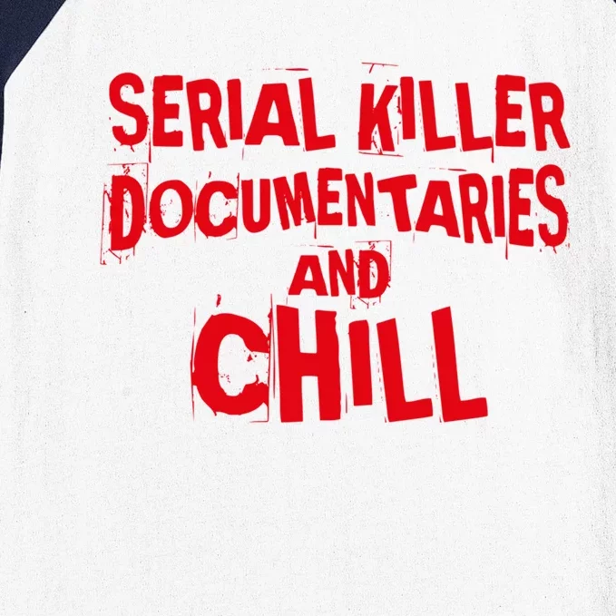 Serial Killer Docutaries And Chill True Crime Gift Baseball Sleeve Shirt