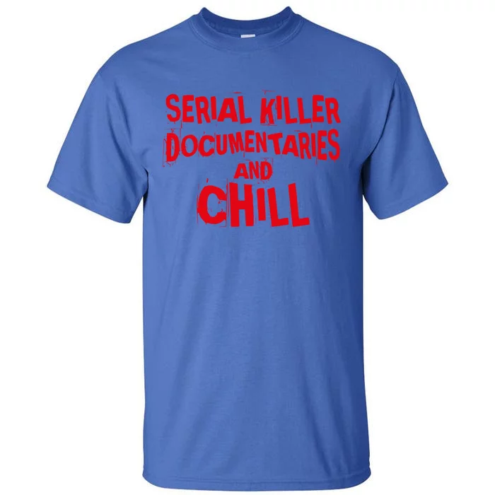 Serial Killer Docutaries And Chill True Crime Meaningful Gift Tall T-Shirt