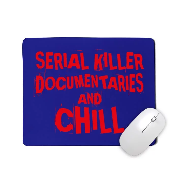 Serial Killer Docutaries And Chill True Crime Meaningful Gift Mousepad