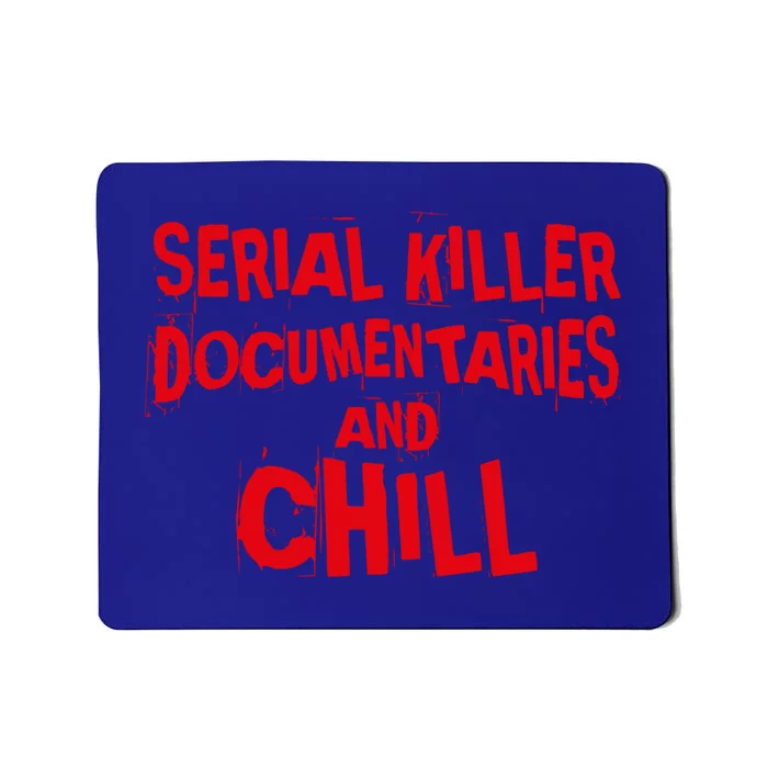 Serial Killer Docutaries And Chill True Crime Meaningful Gift Mousepad