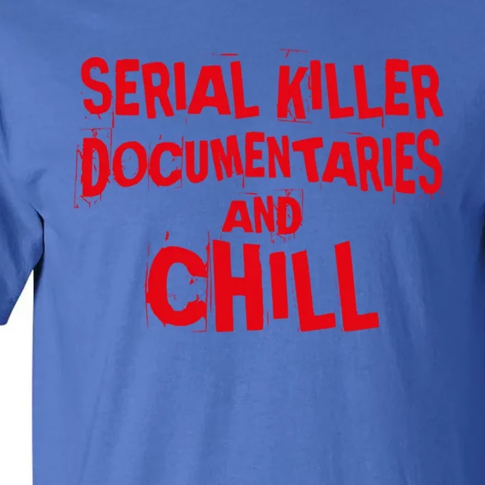 Serial Killer Docutaries And Chill True Crime Gift Tall T-Shirt