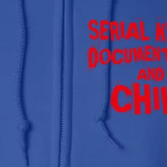 Serial Killer Docutaries And Chill True Crime Gift Full Zip Hoodie