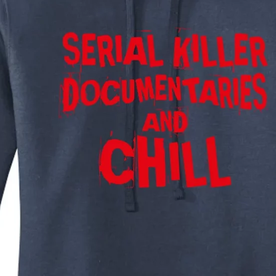 Serial Killer Docutaries And Chill True Crime Gift Women's Pullover Hoodie