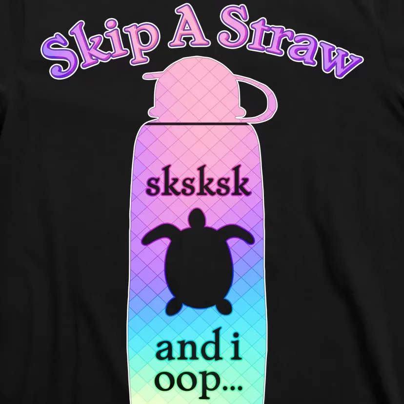 Skip A Straw Save A Turtle Sksksks T-Shirt