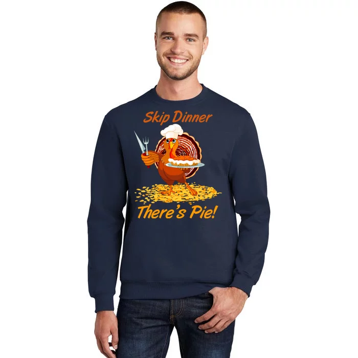 Skip Dinner There's Pie Turkey Thanksgiving Tall Sweatshirt