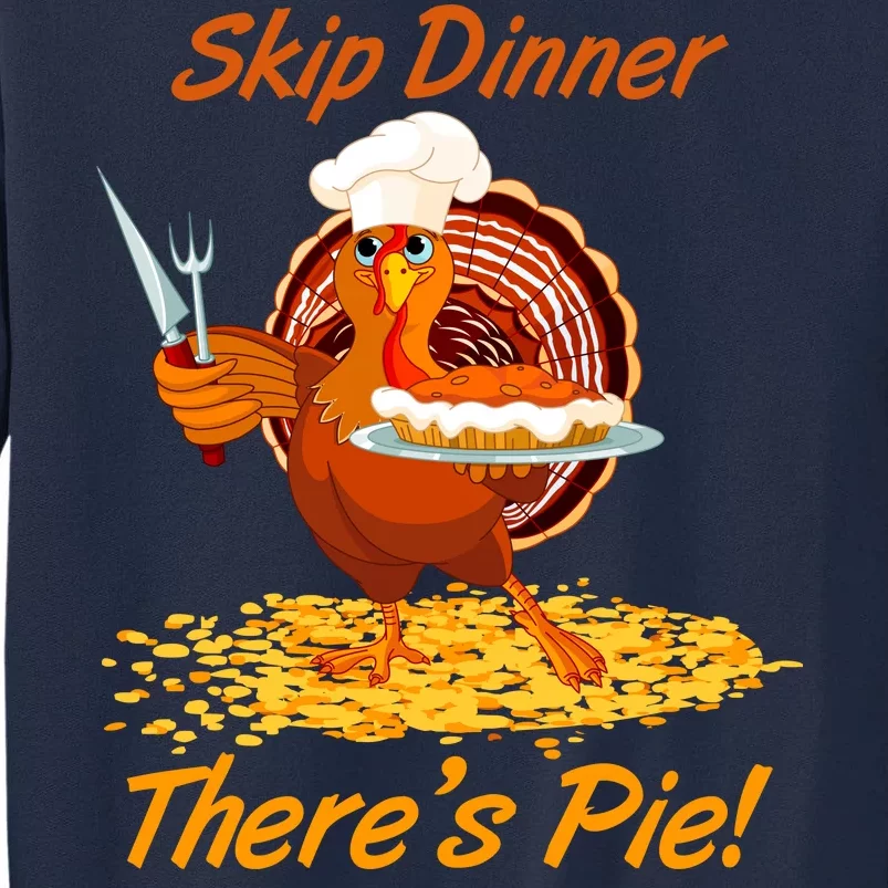 Skip Dinner There's Pie Turkey Thanksgiving Tall Sweatshirt