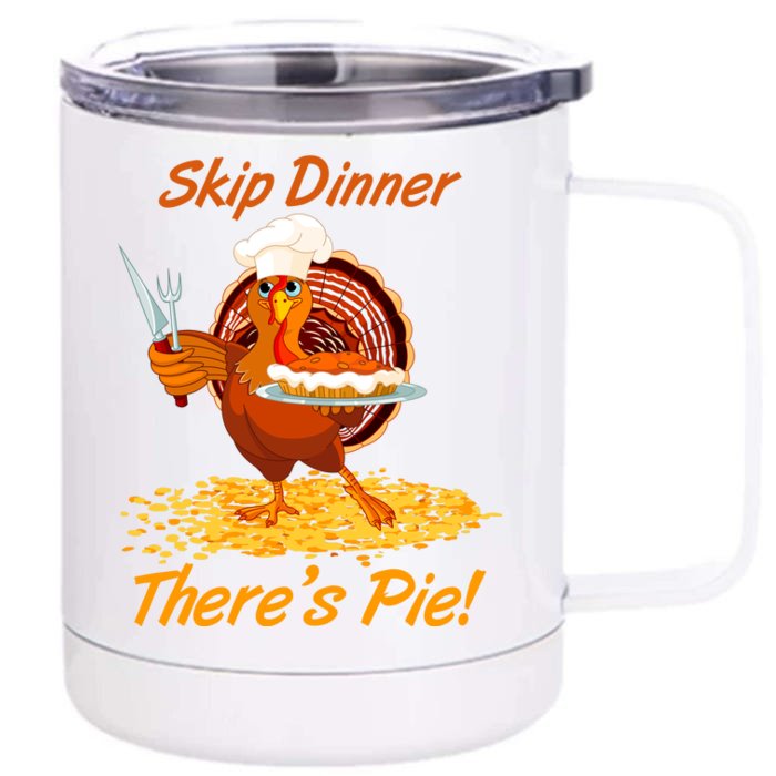 Skip Dinner There's Pie Turkey Thanksgiving Front & Back 12oz Stainless Steel Tumbler Cup