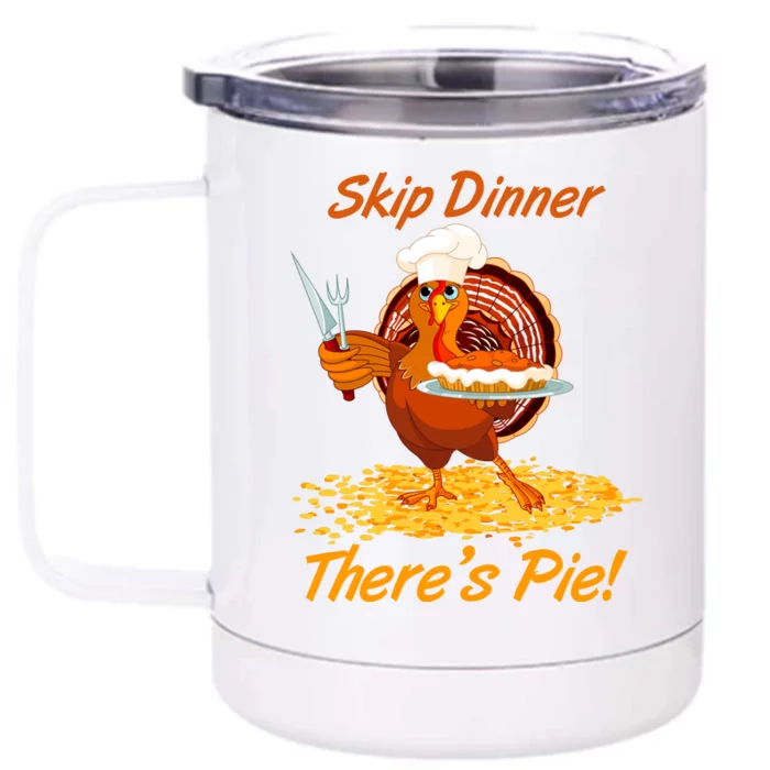 Skip Dinner There's Pie Turkey Thanksgiving Front & Back 12oz Stainless Steel Tumbler Cup