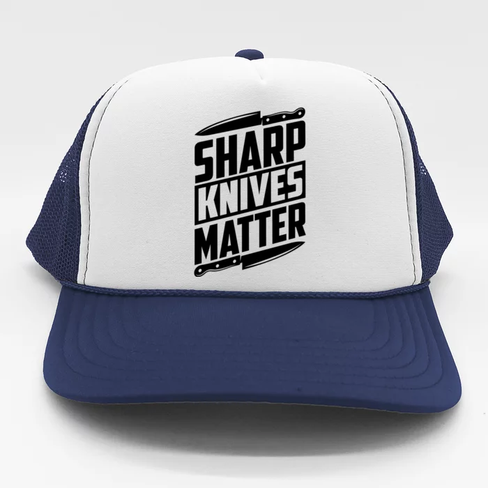 Sharp Knives Matter Butcher Gift Trucker Hat