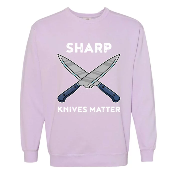 Sharp Knives Matter Gift Garment-Dyed Sweatshirt