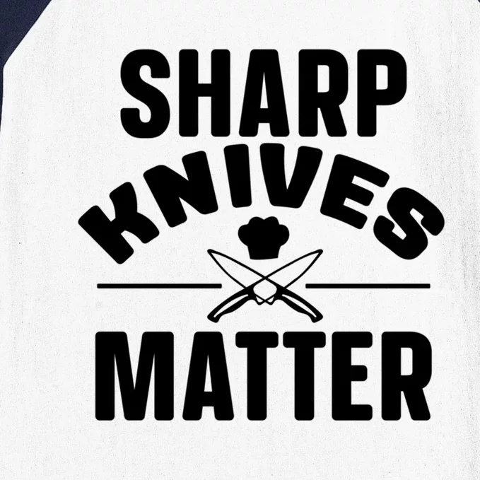 Sharp Knives Matter Kitchen Chef And Home Cook Cute Gift Baseball Sleeve Shirt