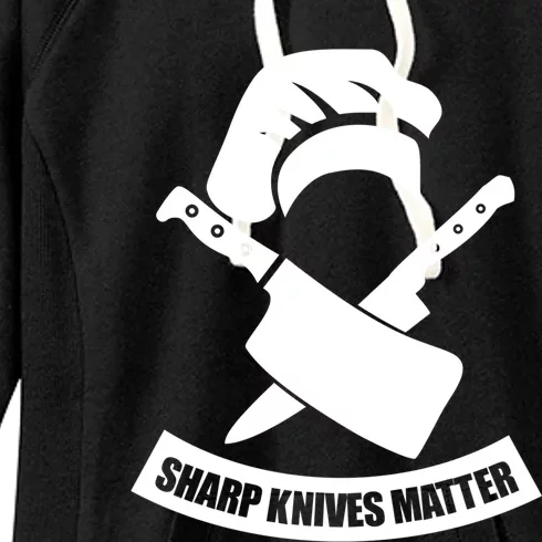 Sharp Knives Matter Funny Culinary Chef Funny Gift For Cooks Cool Gift Women's Fleece Hoodie