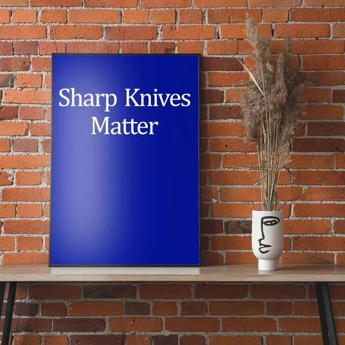 Sharp Knives Matter Meaningful Gift Poster