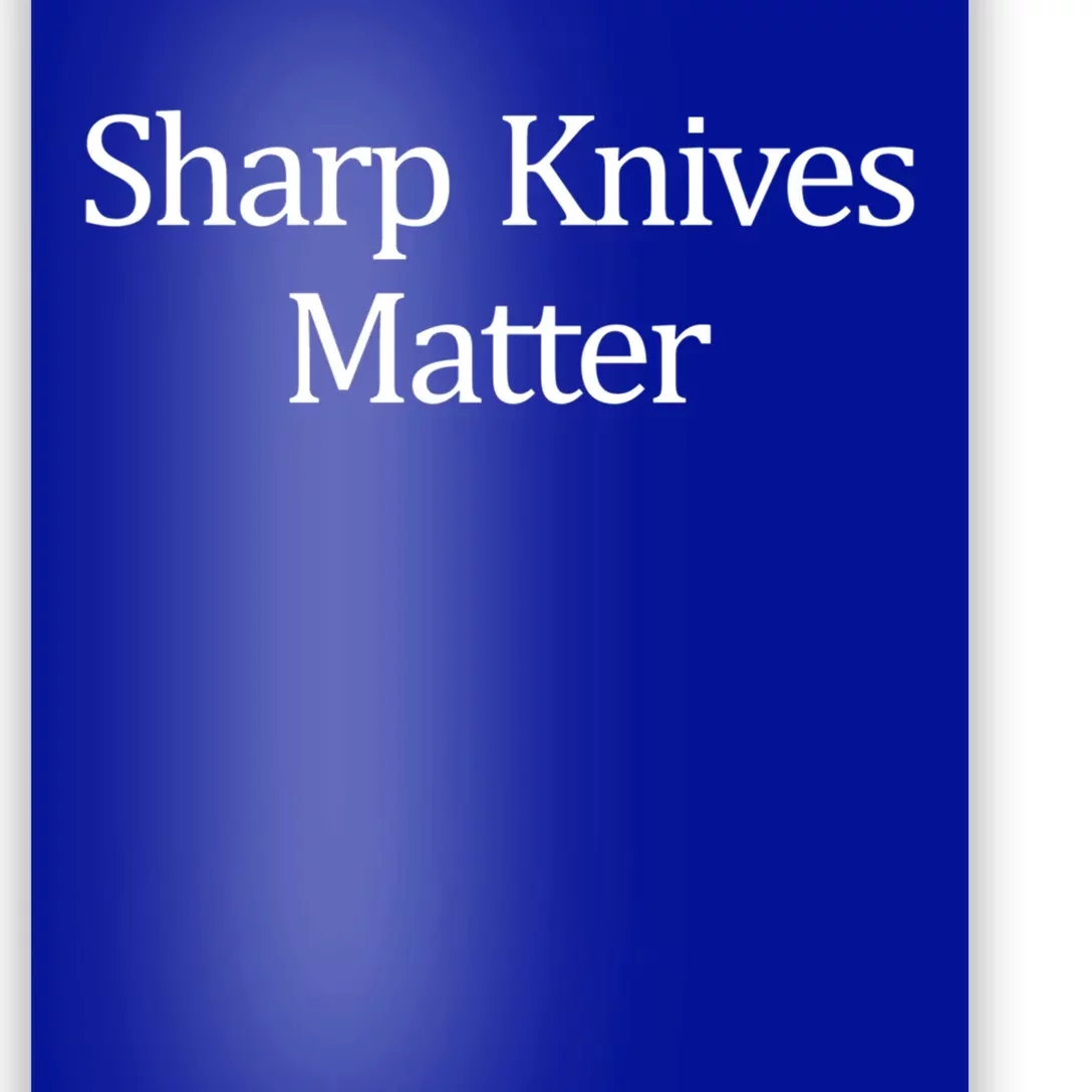 Sharp Knives Matter Meaningful Gift Poster