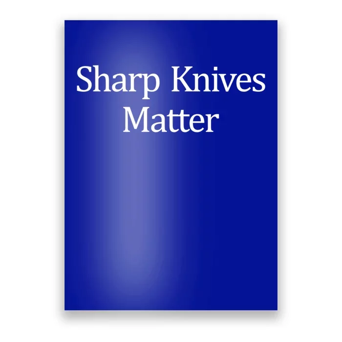 Sharp Knives Matter Meaningful Gift Poster