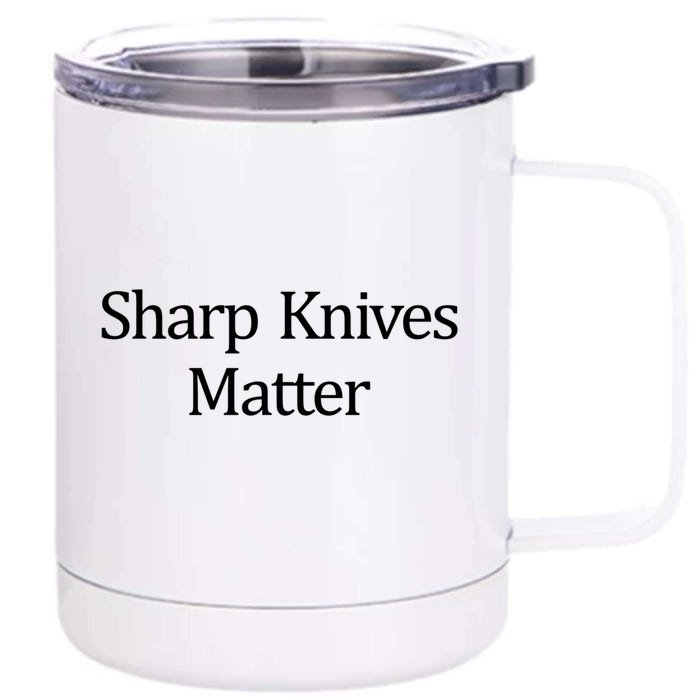 Sharp Knives Matter Meaningful Gift Front & Back 12oz Stainless Steel Tumbler Cup