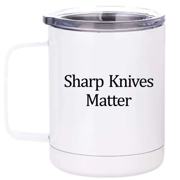 Sharp Knives Matter Meaningful Gift Front & Back 12oz Stainless Steel Tumbler Cup