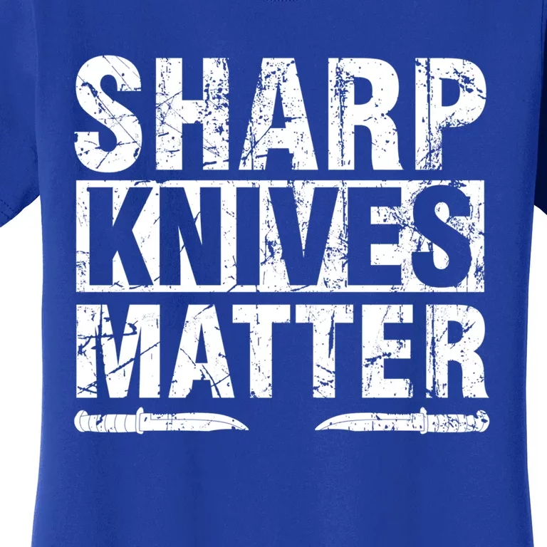 Sharp Knives Matter Knife Collecting Knives Collector Gift Women's T-Shirt