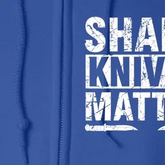 Sharp Knives Matter Knife Collecting Knives Collector Gift Full Zip Hoodie