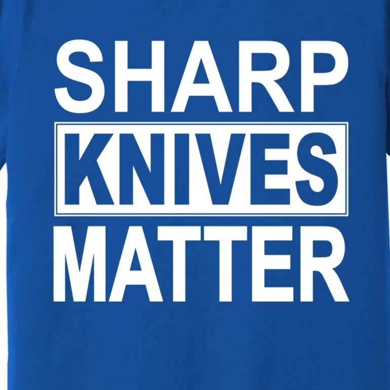 Sharp Knives Matter Cute Gift Premium T-Shirt