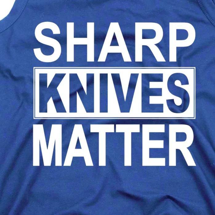 Sharp Knives Matter Cute Gift Tank Top