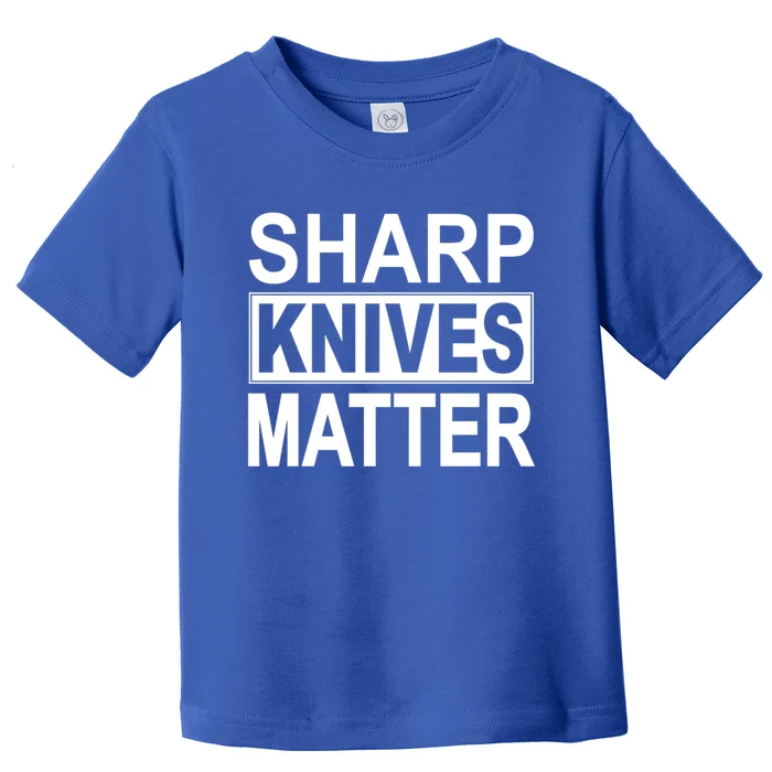 Sharp Knives Matter Cute Gift Toddler T-Shirt