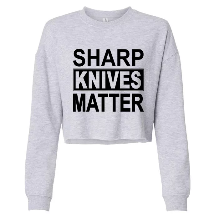 Sharp Knives Matter Cute Gift Cropped Pullover Crew