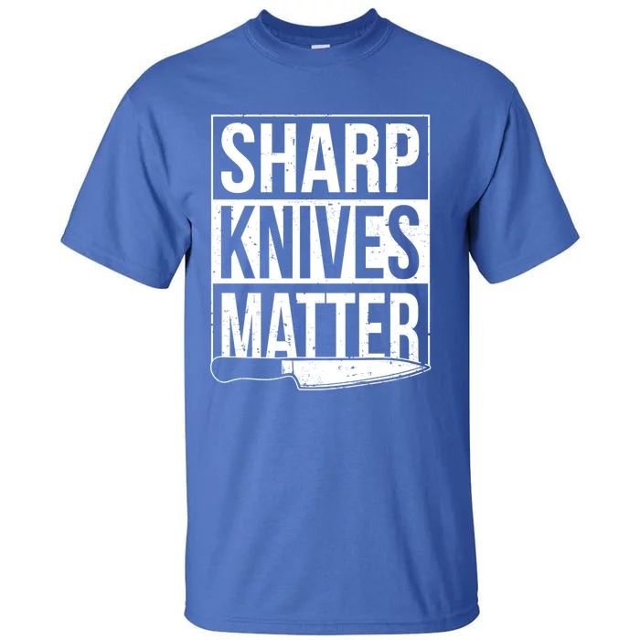 Sharp Knives Matter Cook Funny Culinary Funny Chef Meaningful Gift Tall T-Shirt