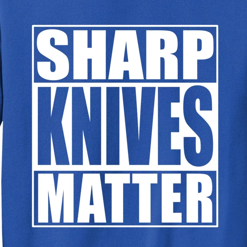 Sharp Knives Matter Funny Chef Cook Gift Tall Sweatshirt