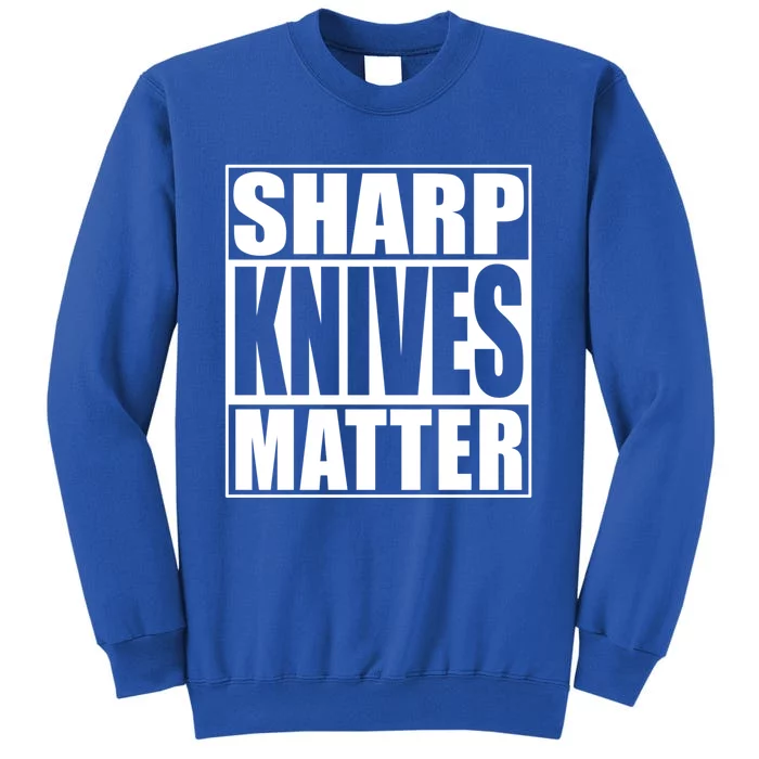 Sharp Knives Matter Funny Chef Cook Gift Tall Sweatshirt