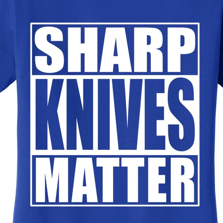 Sharp Knives Matter Funny Chef Cook Gift Women's T-Shirt