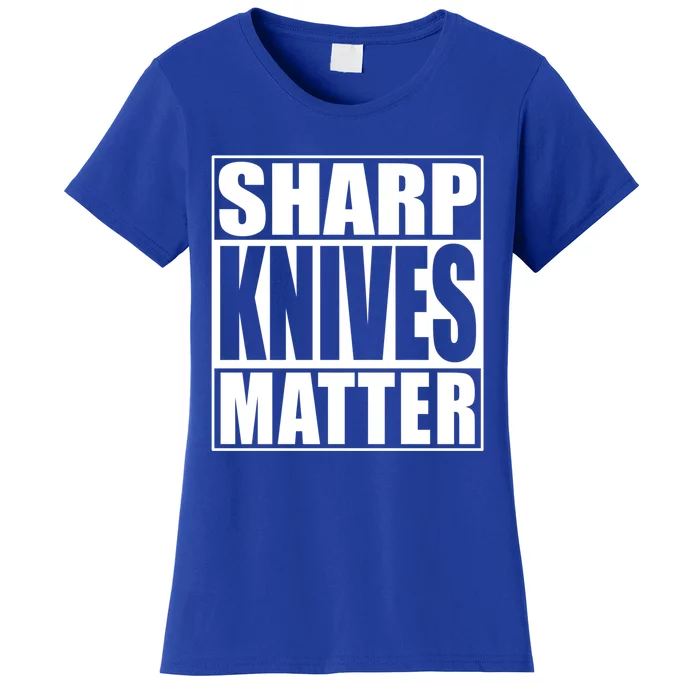 Sharp Knives Matter Funny Chef Cook Gift Women's T-Shirt