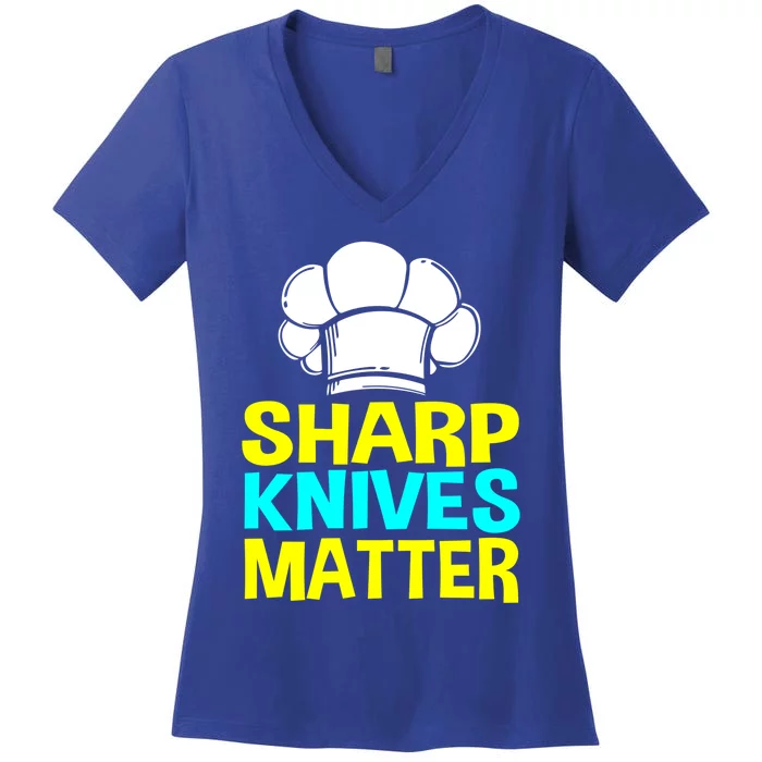 Sharp Knives Matter Chef Cook Cooking Funny Gift Gift Women's V-Neck T-Shirt