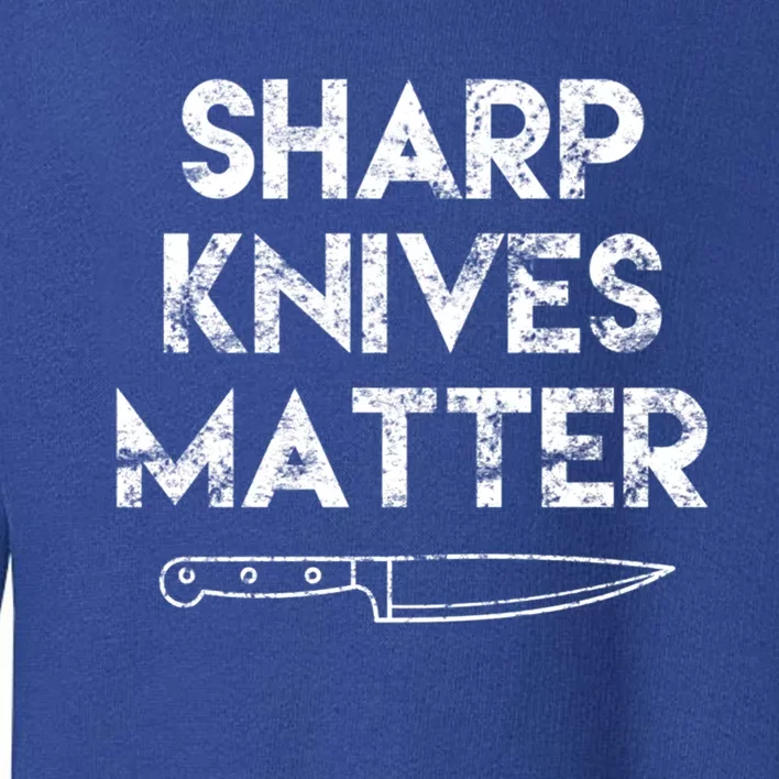 Sharp Knives Matter Chef Present Funny Saying Cooking Gift Toddler Sweatshirt