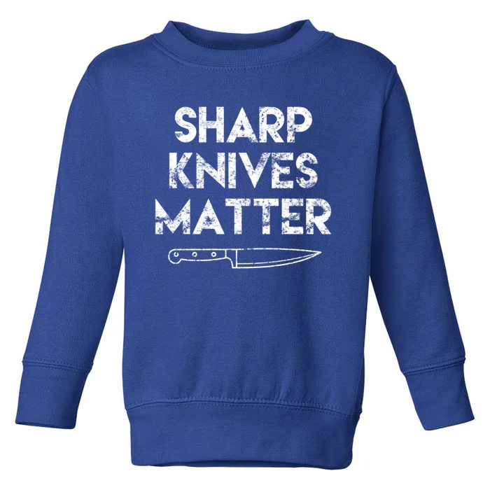 Sharp Knives Matter Chef Present Funny Saying Cooking Gift Toddler Sweatshirt