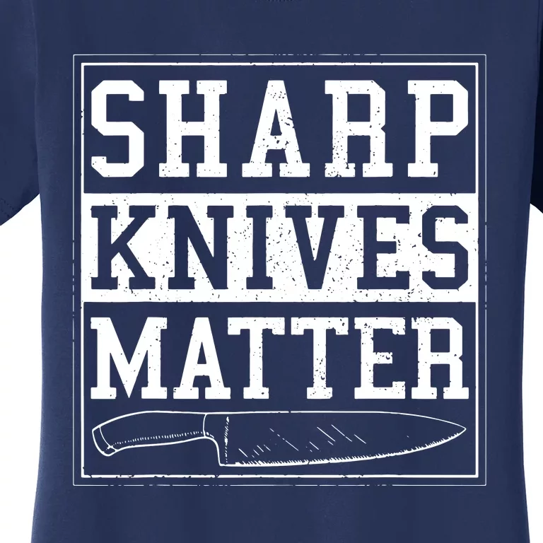 Sharp Knives Matter Funny Chef Gift Cooking Women's T-Shirt