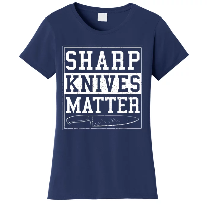 Sharp Knives Matter Funny Chef Gift Cooking Women's T-Shirt