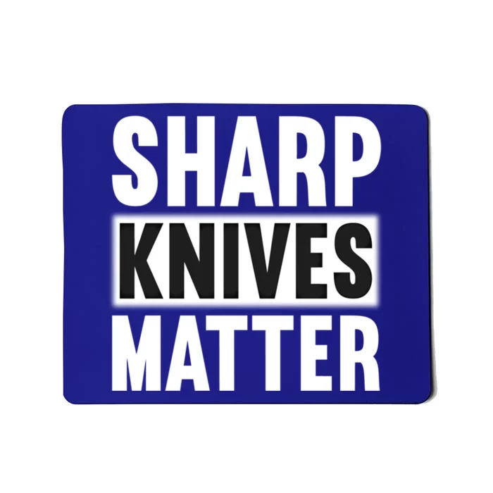 Sharp Knives Matter/bushcraft Survival Cool Gift Mousepad