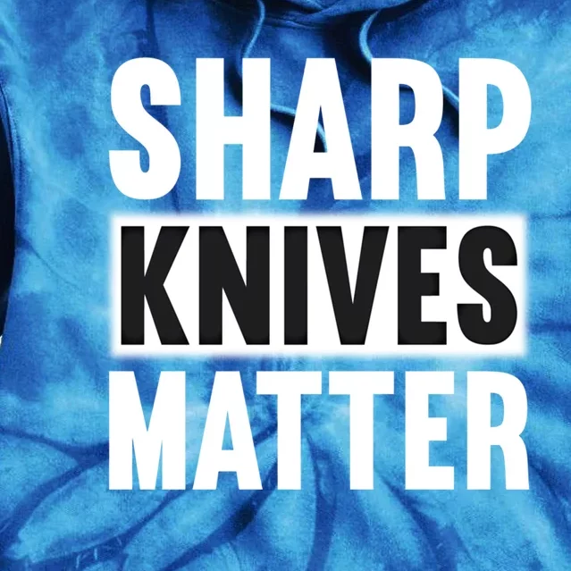 Sharp Knives Matter/bushcraft Survival Cool Gift Tie Dye Hoodie