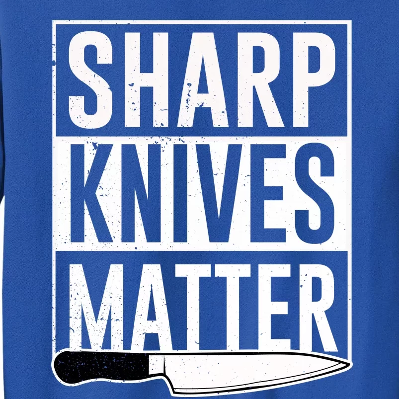 Sharp Knives Matter Cook Funny Culinary Funny Chef Gift Tall Sweatshirt