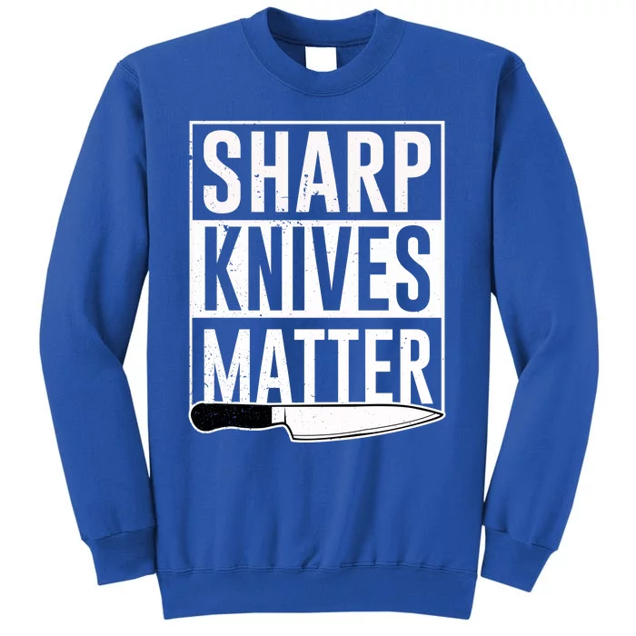 Sharp Knives Matter Cook Funny Culinary Funny Chef Gift Tall Sweatshirt