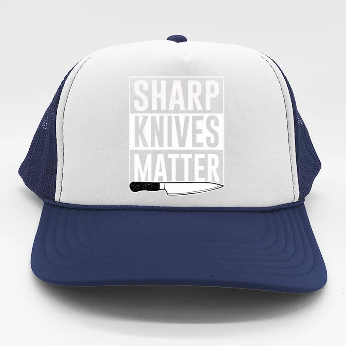 Sharp Knives Matter Cook Funny Culinary Funny Chef Gift Trucker Hat