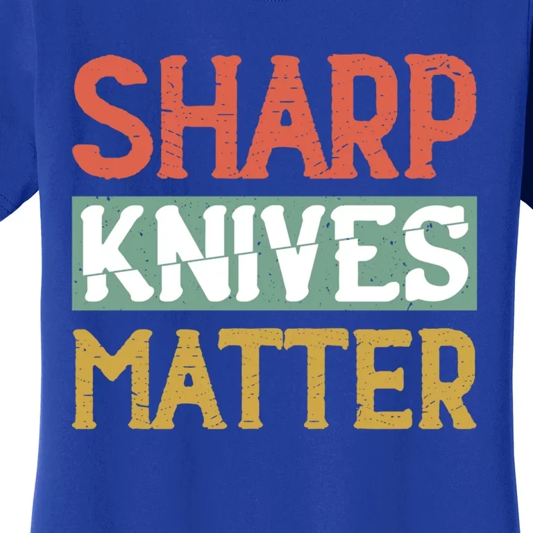 Sharp Knives Matter Cooking Lover Kitchen Chef Gift Women's T-Shirt