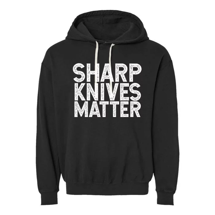 Sharp Knives Matter Culinary Chef Gift Cool Gift Garment-Dyed Fleece Hoodie