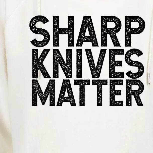 Sharp Knives Matter Culinary Chef Gift Cool Gift Womens Funnel Neck Pullover Hood