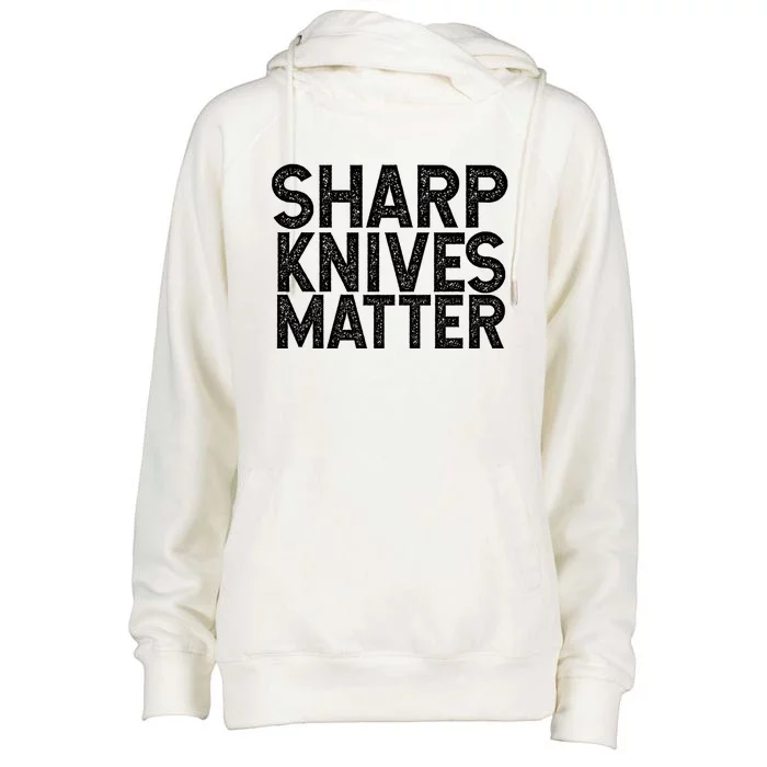 Sharp Knives Matter Culinary Chef Gift Cool Gift Womens Funnel Neck Pullover Hood