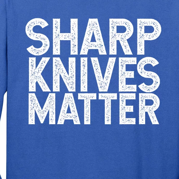 Sharp Knives Matter Culinary Chef Gift Cool Gift Tall Long Sleeve T-Shirt