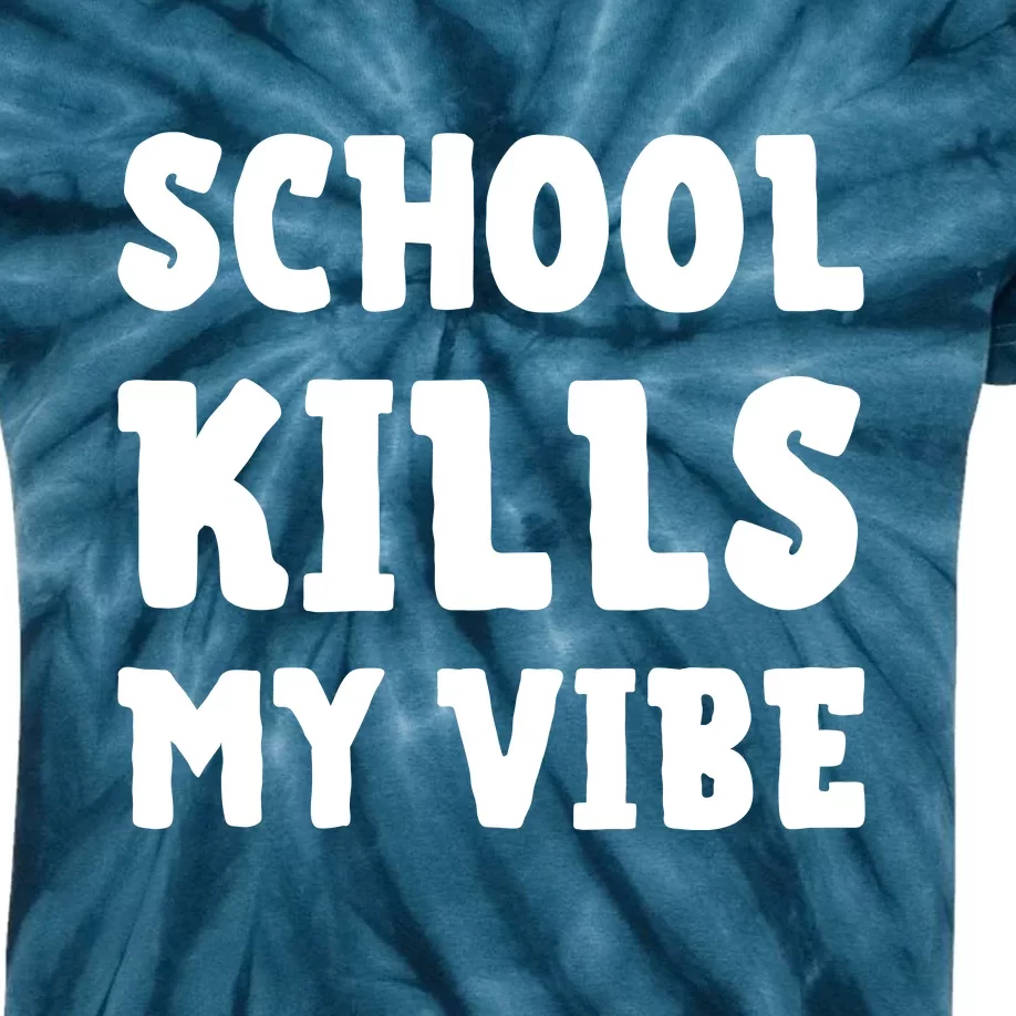 School Kills My Vibe Funny School Kills My Vibe Kids Tie-Dye T-Shirt