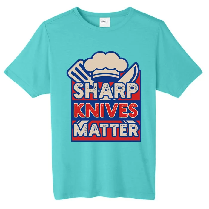 Sharp Knives Matter Butcher Or Professional Chef Great Gift ChromaSoft Performance T-Shirt